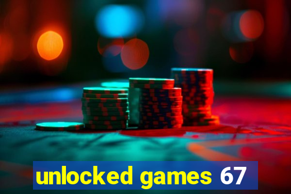 unlocked games 67